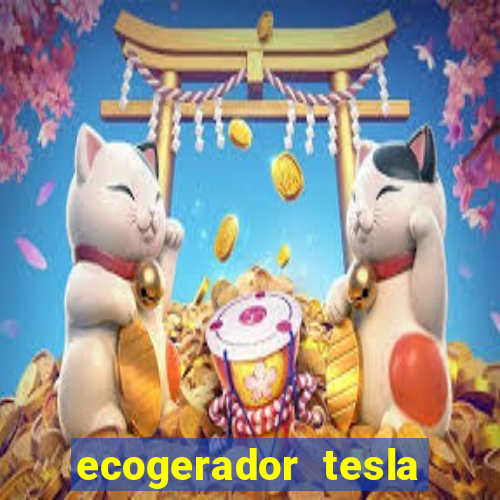 ecogerador tesla reclame aqui